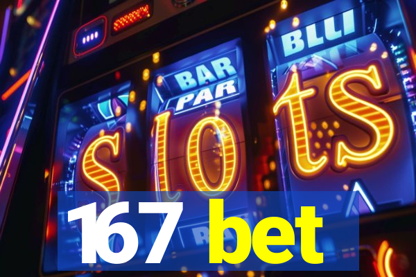 167 bet